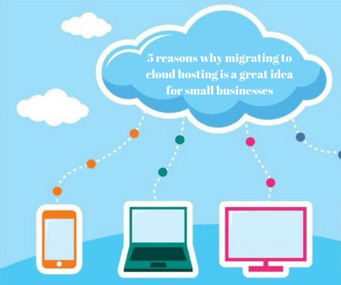 5 reasons why migrating to cloud hosting is a great idea for small businesses