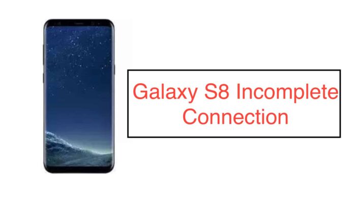Galaxy S8 Incomplete Connection